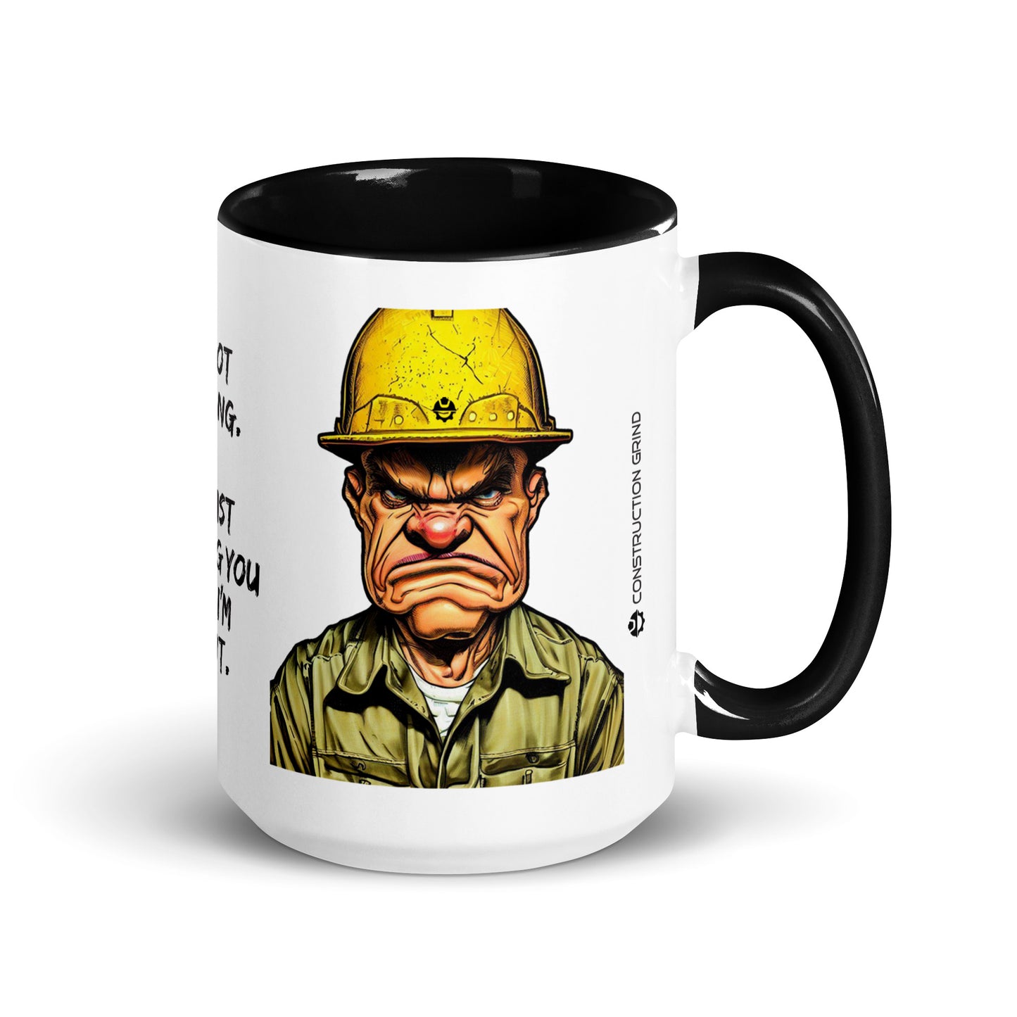 Right side of the "I'm Not Arguing. I'm Telling You Why I'm Right" 15 oz. white ceramic mug by Construction Grind, with black accent interior and handle. The graphic features a serious looking Construction Foreman who looks like he means business.