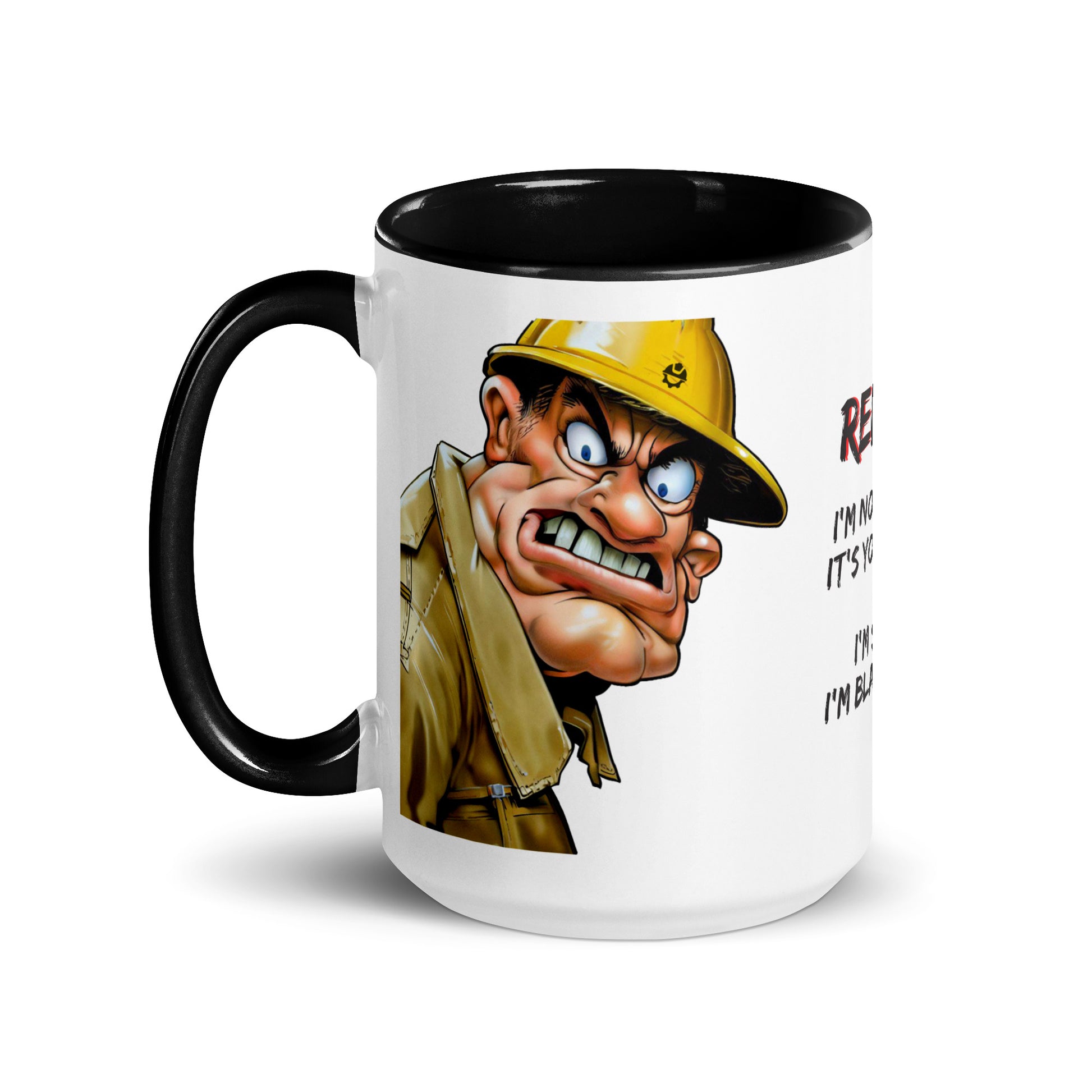 Left side of the "Relax! I'm Not Saying It's Your Fault. I'm Saying I'm Blaming You" 15 oz. white ceramic mug by Construction Grind, with black accent interior and handle. The graphic features a large and in charge Construction Foreman who looks like he means business.