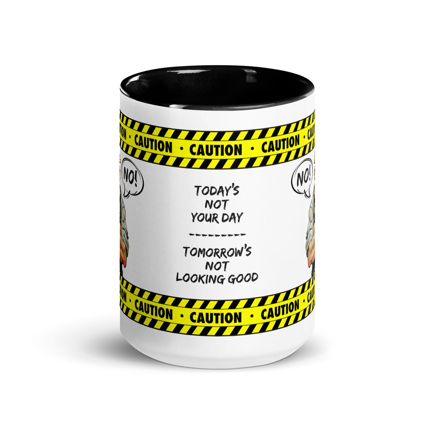 Front center view of the "Today's Not Your Day. Tomorrow's Not Looking Good" 15 oz. white ceramic mug by Construction Grind, with black accent interior and handle. The center of the mug features the text "Today's Not Your Day. Tomorrow's Not Looking Good." with yellow and black caution tape graphic, winding around the top and bottom of the mug.